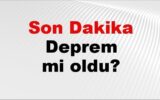 Son dakika deprem mi oldu? Az önce deprem nerede o...